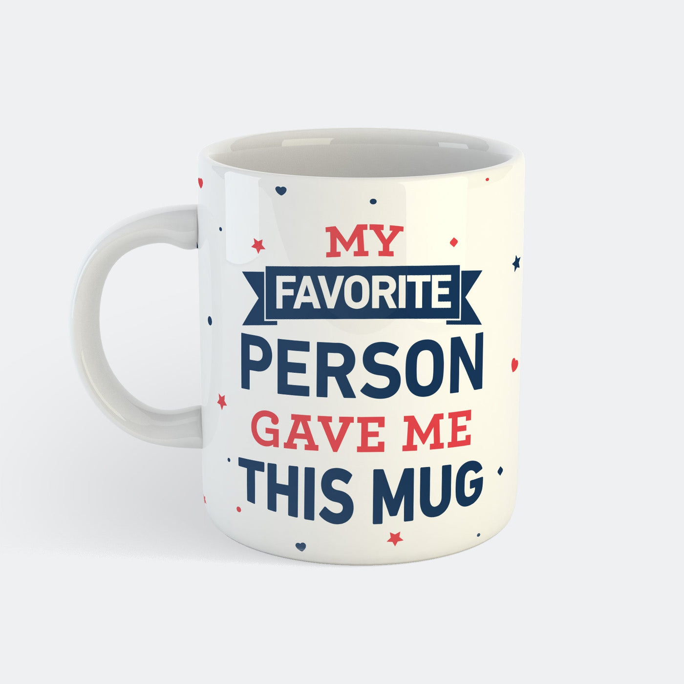 My Favorite Person Gave Me This Mug Mug